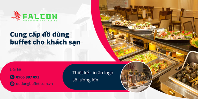 Falcon - cung cấp đồ dùng buffet cho khách sạn