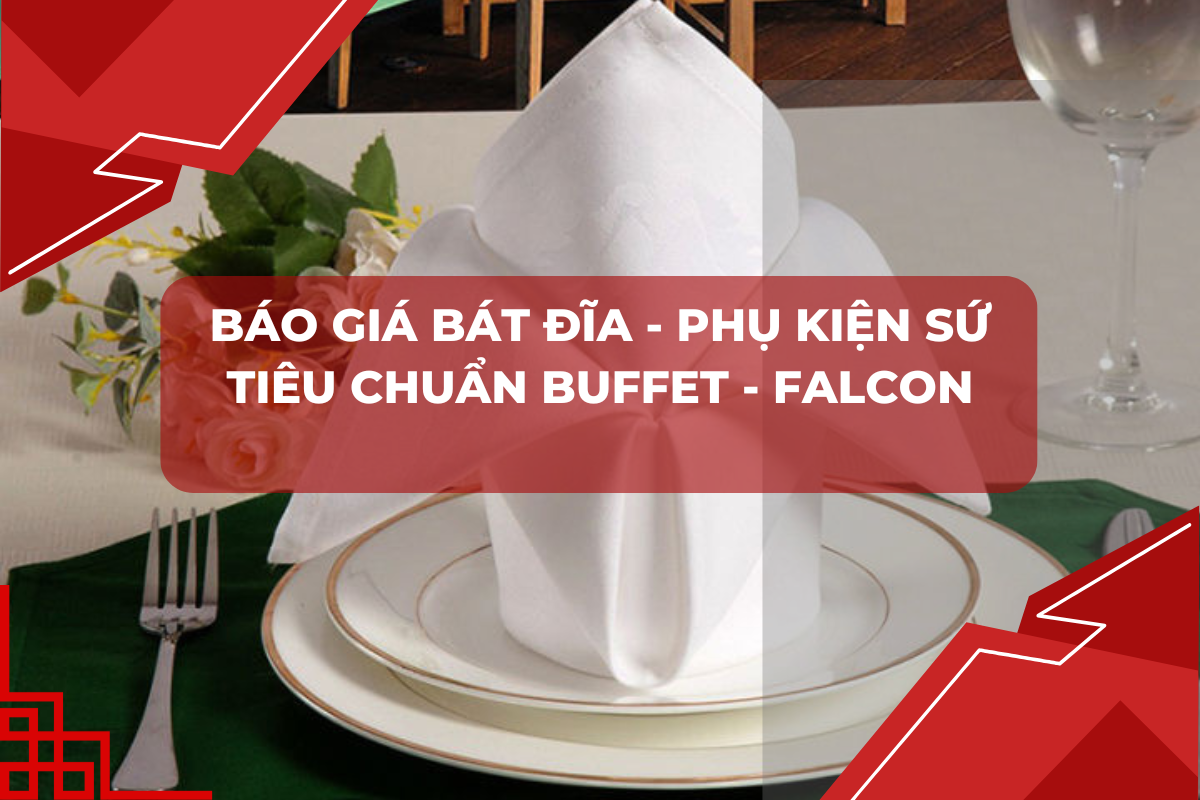 báo giá bát đĩa - phụ kiện sứ tiêu chuẩn buffet - falcon