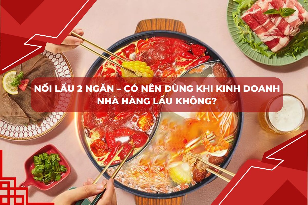 Nồi Lẩu 2 Ngăn – Có Nên Dùng Khi Kinh Doanh Nhà Hàng Lẩu Không?